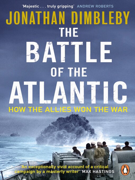 Title details for The Battle of the Atlantic by Jonathan Dimbleby - Available